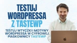 Testuj WordPressa łatwiej z&nbsp;TasteWP – sprawdź jak!